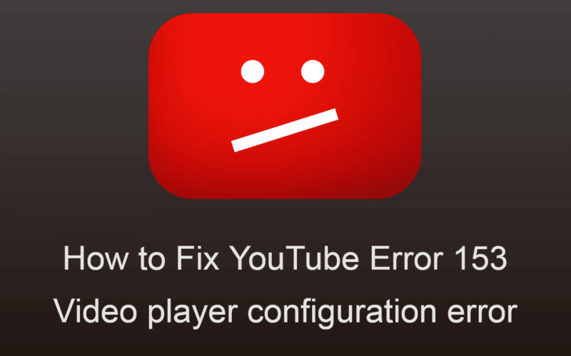 Fix YouTube Error 153 - Video player configuration error
